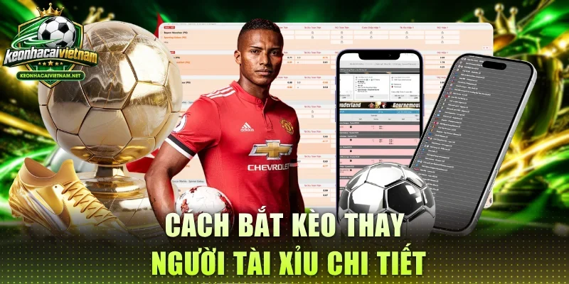 Cách bắt kèo thay người tài xỉu chi tiết