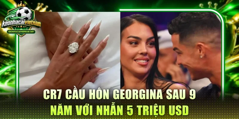 CR7 Cầu Hôn Georgina Sau 9 Năm Với Nhẫn 5 Triệu USD