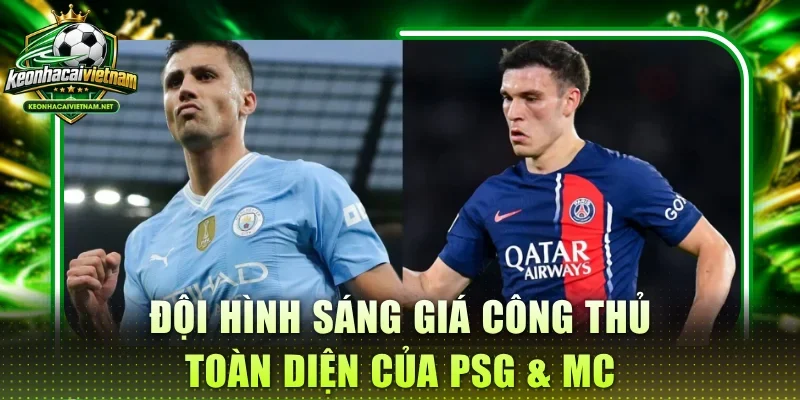 Đội hình sáng giá công thủ toàn diện của PSG & MC