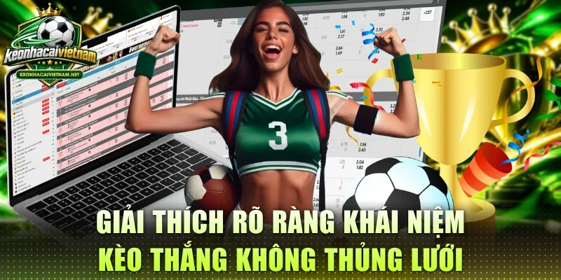 Giải thích rõ ràng khái niệm kèo thắng không thủng lưới