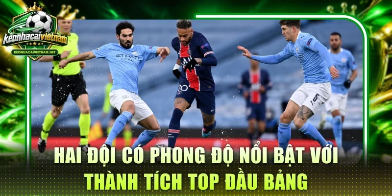 Hai đội có phong độ nổi bật với thành tích top đầu bảng