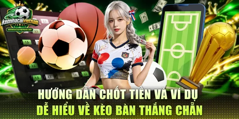 Hướng dẫn chốt tiền và ví dụ dễ hiểu về kèo bàn thắng chẵn