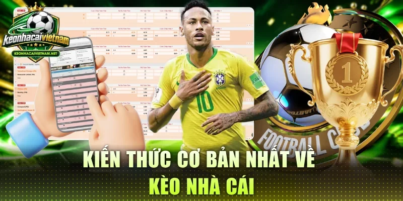 Kiến thức cơ bản cần biết về Kèo Nhà Cái