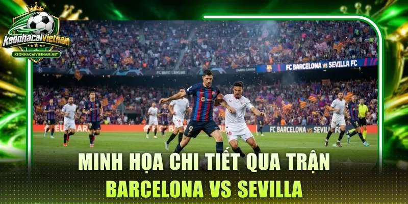 Minh họa chi tiết qua trận Barcelona vs Sevilla
