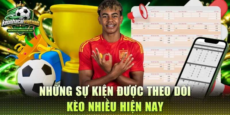 Những sự kiện được theo dõi kèo nhiều hiện nay