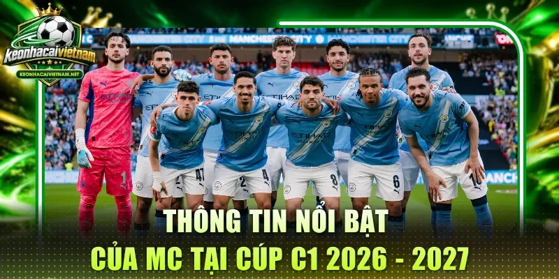 Thông tin nổi bật của MC tại cúp C1 2026 - 2027